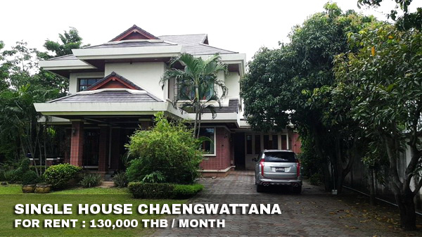 (เช่า) FOR RENT SINGLE HOUSE CHAENGWATTANA / 4 beds 6 baths / 760 Sqw.**130,000**